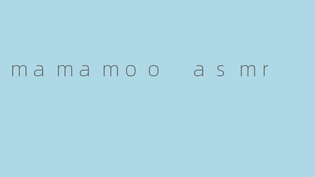 mamamoo asmr